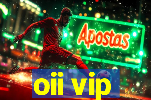 oii vip